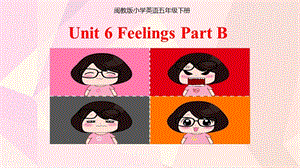 閩教版五年級下冊英語Unit 6《Feelings》第2課時課件（福建部級優課）.pptx