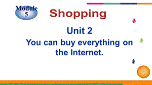 外研版七年級下冊英語M5 Unit 2《You can buy everything on the Internet》課件（安徽市級優課）.ppt