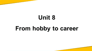 滬教牛津版七年級下冊英語U8 From hobby to career課件（廣西市級優課）.ppt