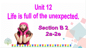 人教版九年級下冊英語Unit12LifeisfulloftheunexpectedSectionB(2a-2e)課件.ppt