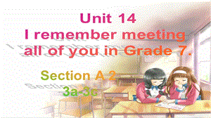 人教版九年級下冊英語Unit14IremembermeetingallofyouinGrade7SectionA(3a-3c)課件.ppt