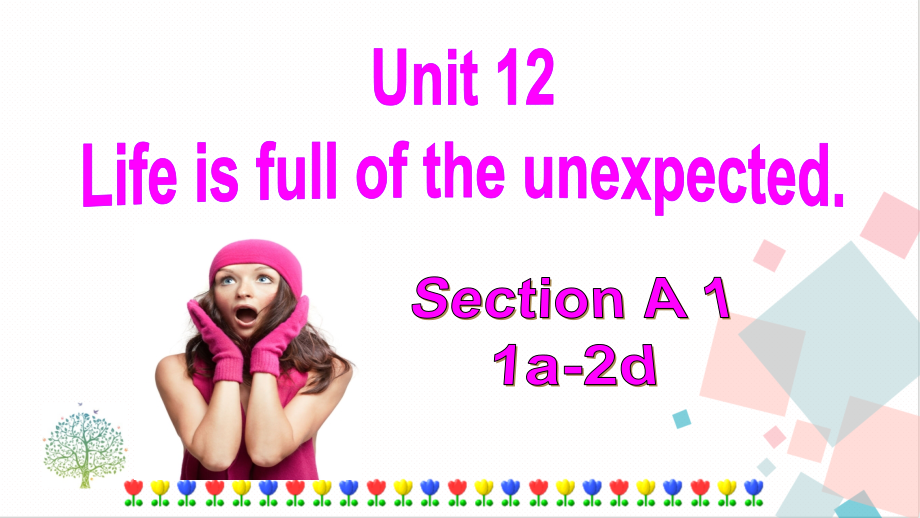 人教版九年級下冊英語Unit12LifeisfulloftheunexpectedSectionA(1a-2d)課件.rar