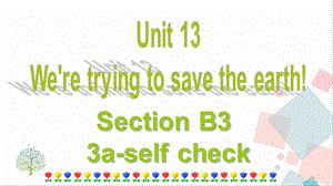 人教版九年級下冊英語Unit 13　We're trying to save the earth! Section B (3a-self check) 課件.ppt