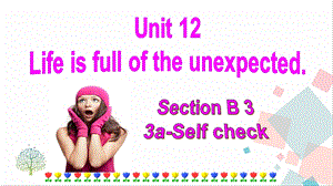 人教版九年級下冊英語Unit12LifeisfulloftheunexpectedSectionB(3a-selfcheck)課件.ppt