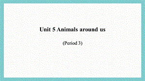 24新教材科普版三年級上英語Unit 5 Animals around us (3)課件.pptx
